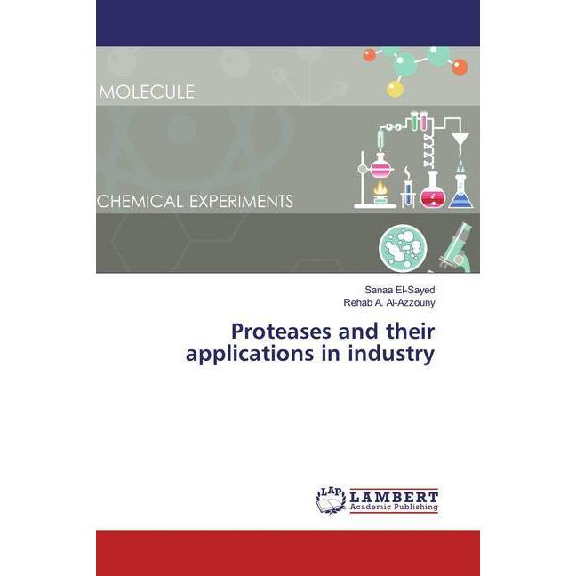 Proteases and their applications in industry, Fachbücher von Sanaa El-Sayed, Rehab A. Al-Azzouny