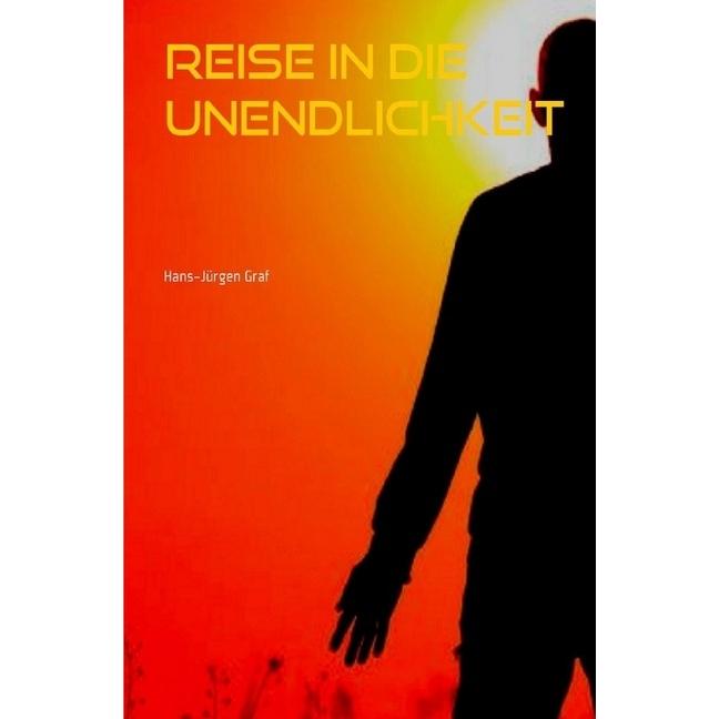 Reise in die Unendlichkeit, Belletristik von Hans-Jürgen Graf