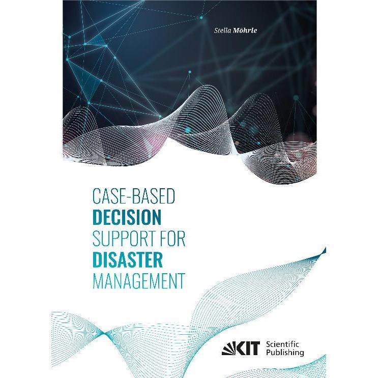 Case-Based Decision Support for Disaster Management, Fachbücher von Stella Möhrle