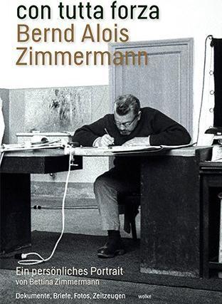 Produktbild con tutta forza. Bernd Alois Zimmermann (Deutsch, Bettina Zimmermann, 2018)