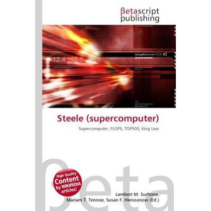 Steele (supercomputer), Fachbücher von Lambert M. Surhone, Mariam T. Tennoe, Susan F. Henssonow