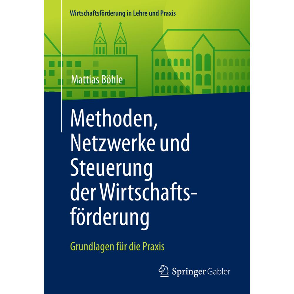 Methoden, Netzwerke und Steuerung der Wirtschaftsförderung., Fachbücher von Mattias Böhle