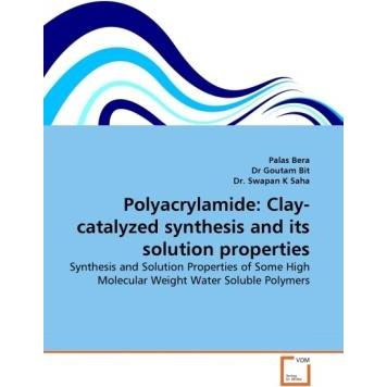 Polyacrylamide: Clay-catalyzed synthesis and its solution properties, Fachbücher von Swapan K. Saha, Palas Bera, Dr Gout...