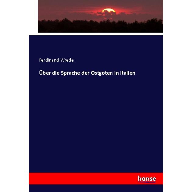 Über die Sprache der Ostgoten in Italien, Sachbücher von Ferdinand Wrede