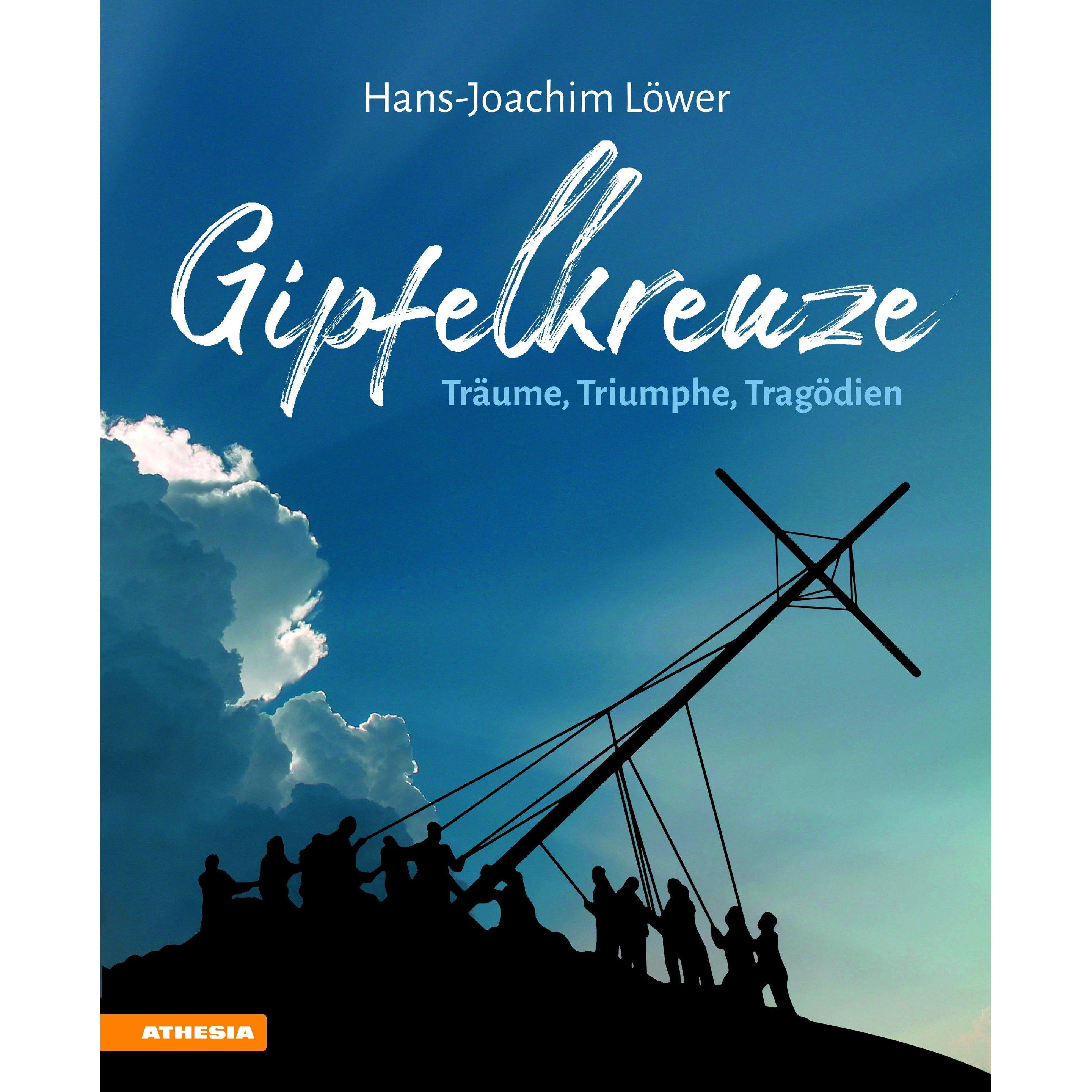 Gipfelkreuze – Träume, Triumphe, Tragödien, Sachbücher von Hans-Joachim Löwer