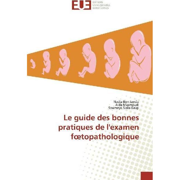 Le guide des bonnes pratiques de l'examen foetopathologique, Fachbücher von Soumeya Siala-Gaigi, Nadia Ben Jamâa, Aida M...