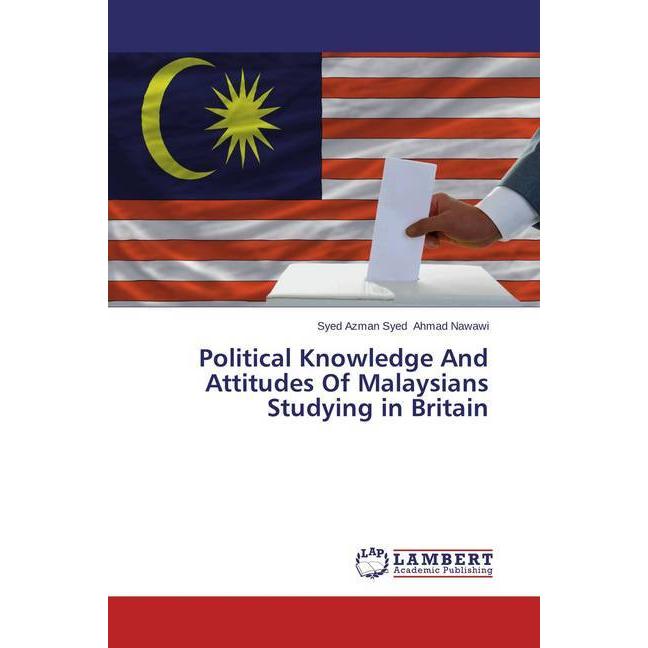 Political Knowledge And Attitudes Of Malaysians Studying in Britain, Fachbücher