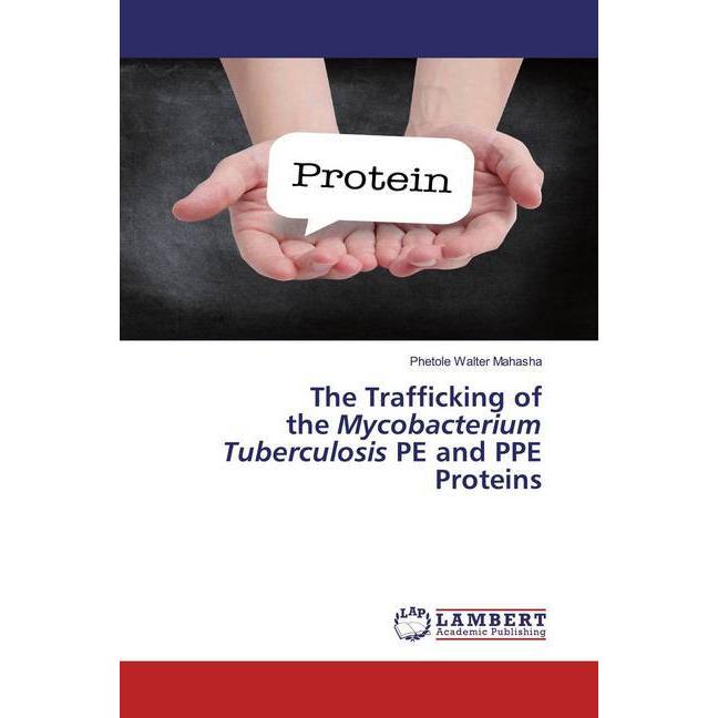 The Trafficking of the Mycobacterium Tuberculosis PE and PPE Proteins, Fachbücher von Phetole Walter Mahasha