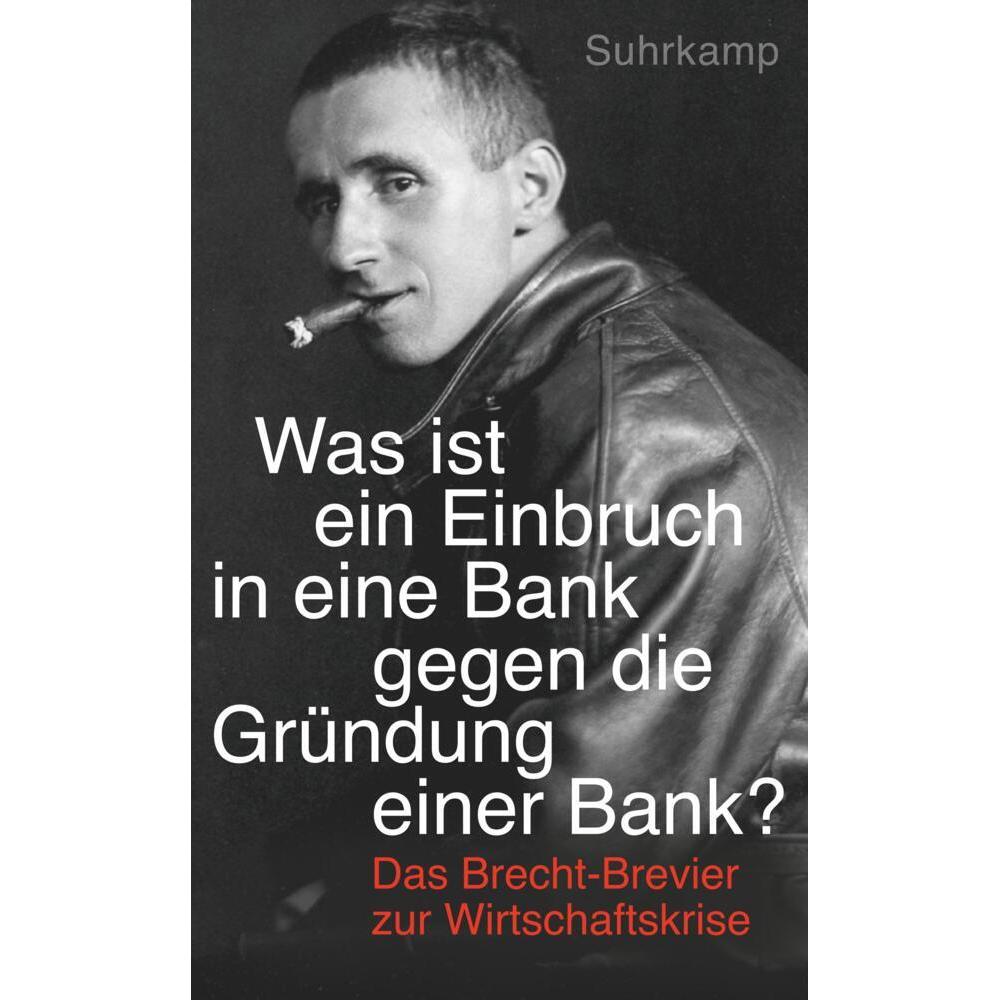 Was ist ein Einbruch in eine Bank gegen die Gründung einer Bank?, Belletristik von Bertolt Brecht