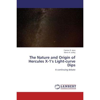 The Nature and Origin of Hercules X-1's Light-curve Dips, Fachbücher von Denis A. Leahy, Ciprian D. Igna