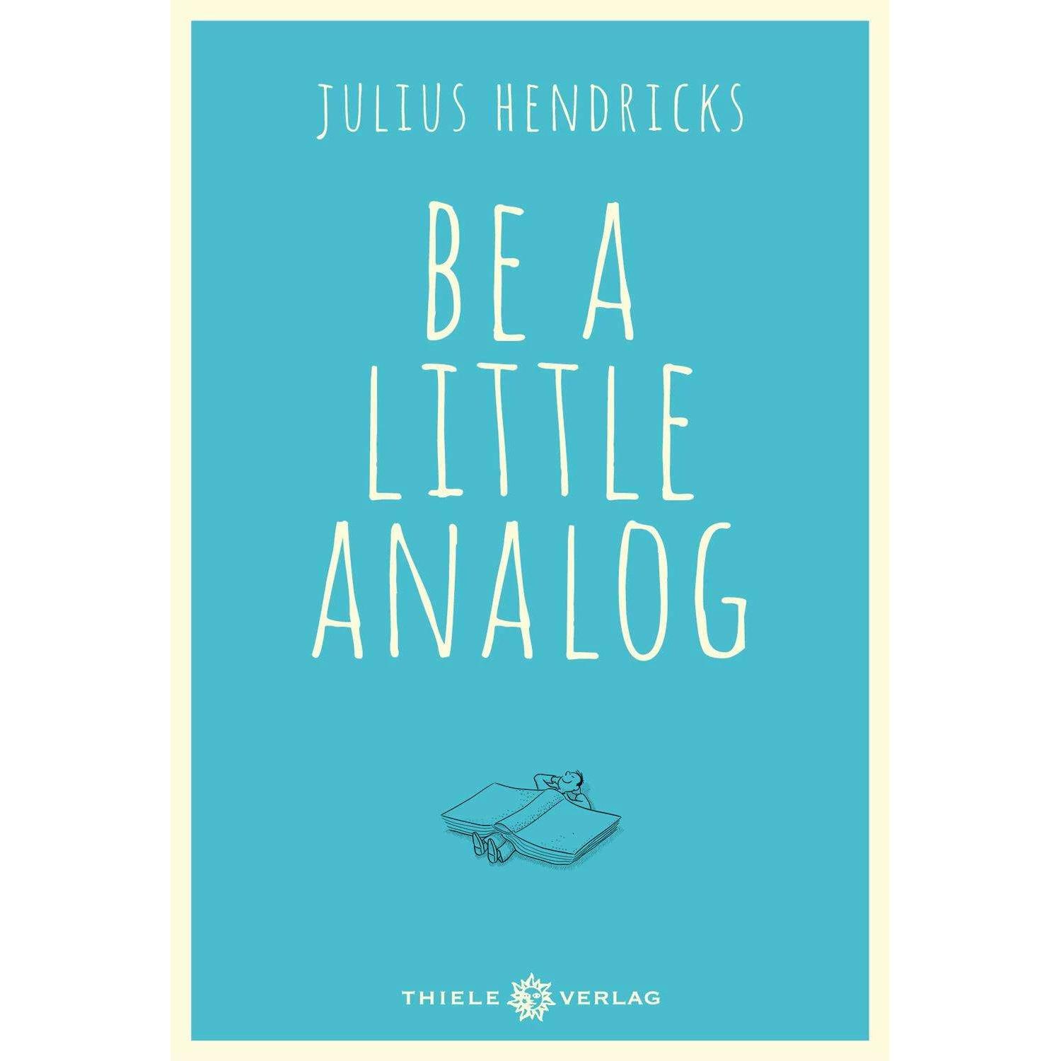 Be a little analog, Belletristik von Julius Hendricks