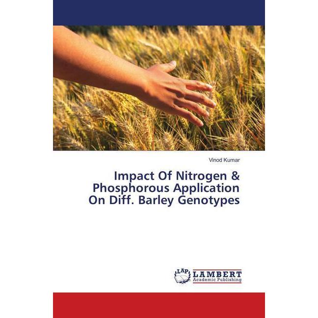 Impact Of Nitrogen & Phosphorous Application On Diff. Barley Genotypes, Fachbücher von Vinod Kumar
