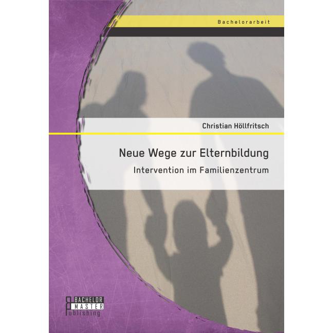 Neue Wege zur Elternbildung: Intervention im Familienzentrum, Fachbücher