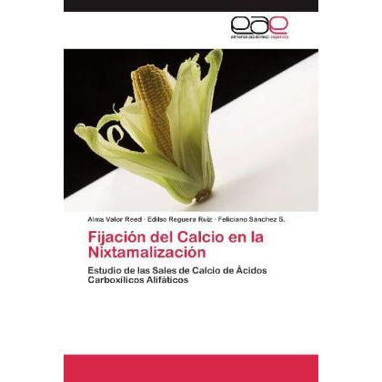 Fijación del Calcio en la Nixtamalización, Fachbücher von Edilso Reguera Ruiz, Feliciano Sánchez S., Alma Valor Reed
