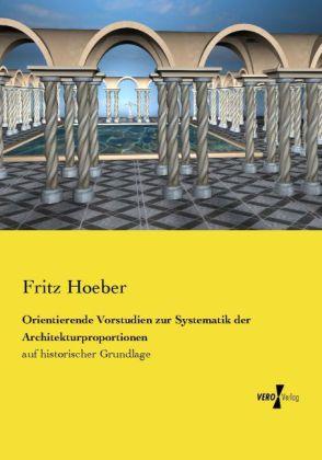 Produktbild Orientierende Vorstudien zur Systematik der Architekturproportionen (Deutsch, Fritz Hoeber, 2014)