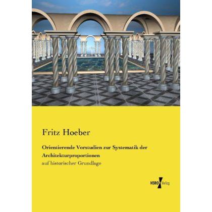 Thumbnail - Orientierende Vorstudien zur Systematik der Architekturproportionen, Sachbücher von Fritz Hoeber