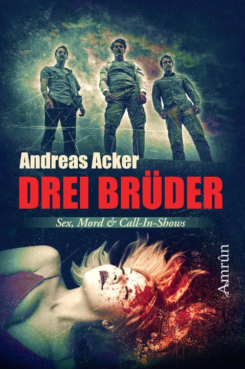 Produktbild Drei Brüder: Eine Novelle über Sex, Mord und Call-in-Shows (Deutsch, Andreas Acker, 2017)