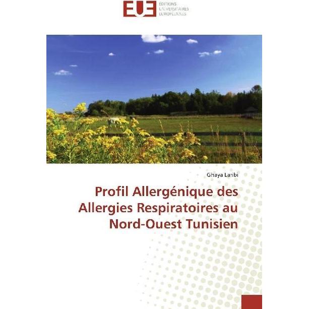 Profil Allergénique des Allergies Respiratoires au Nord-Ouest Tunisien, Fachbücher von Ghaya Laribi