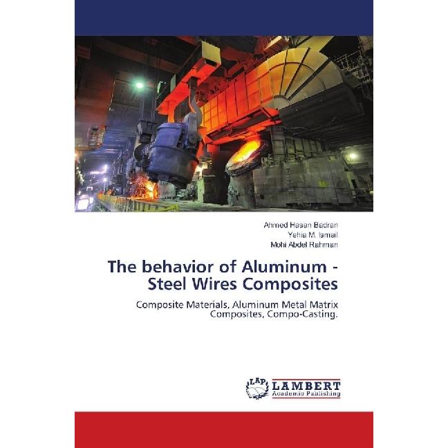 The behavior of Aluminum - Steel Wires Composites, Fachbücher von Mohi Abdel Rahman, Yehia M. Ismail, Ahmed Hasan Badran