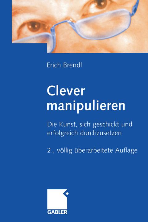 Produktbild Clever manipulieren (Deutsch, Erich Brendl, 2012)