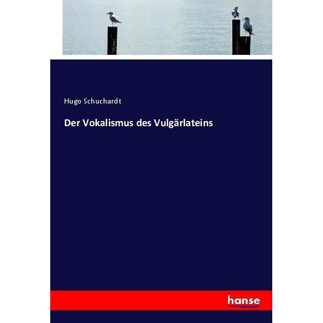 Der Vokalismus des Vulgärlateins, Schulbücher von Hugo Schuchardt