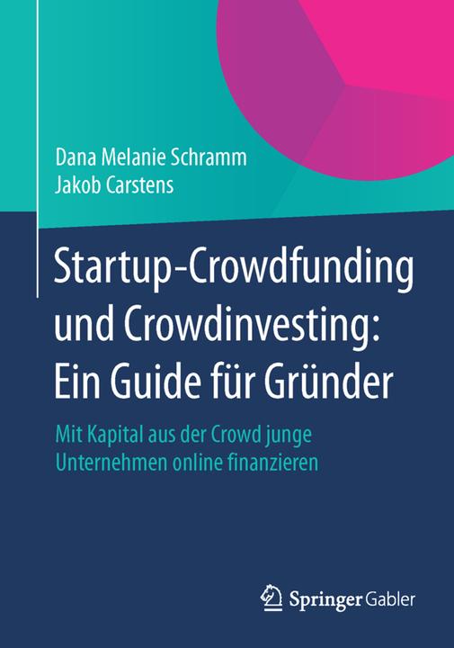 Produktbild Startup-Crowdfunding und Crowdinvesting: Ein Guide für Gründer (Deutsch, Jakob Carstens, Dana Melanie Schramm, 2014)
