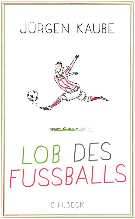 Produktbild Lob des Fussballs (Deutsch, Jürgen Kaube, 2018)