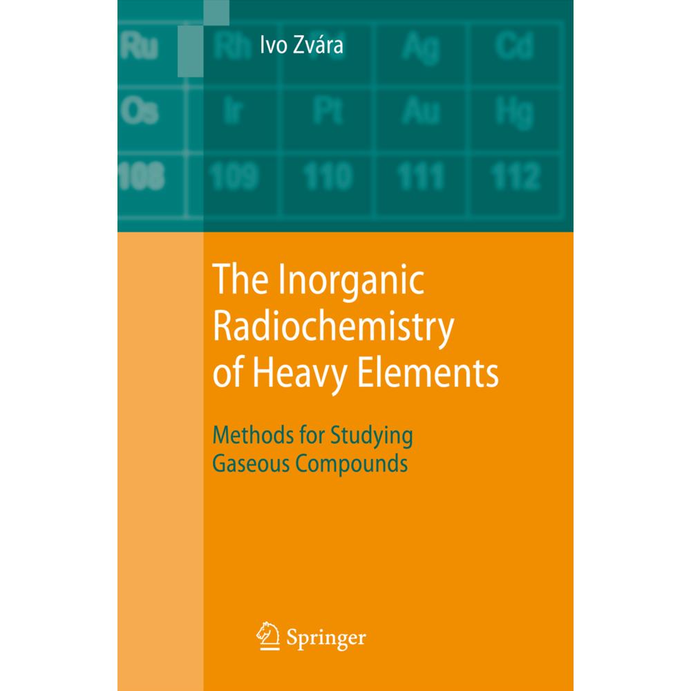 The Inorganic Radiochemistry of Heavy Elements, Fachbücher von Ivo Zvára