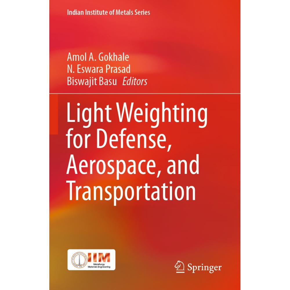 Light Weighting for Defense, Aerospace, and Transportation, Fachbücher von Biswajit Basu, N. Eswara Prasad, Amol A. Gokh...