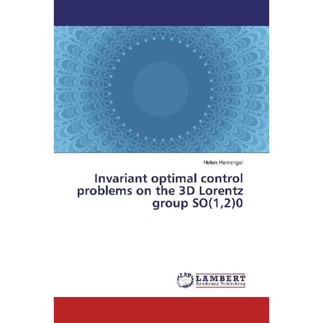 Invariant optimal control problems on the 3D Lorentz group SO(1,2)0, Fachbücher von Helen Henninger