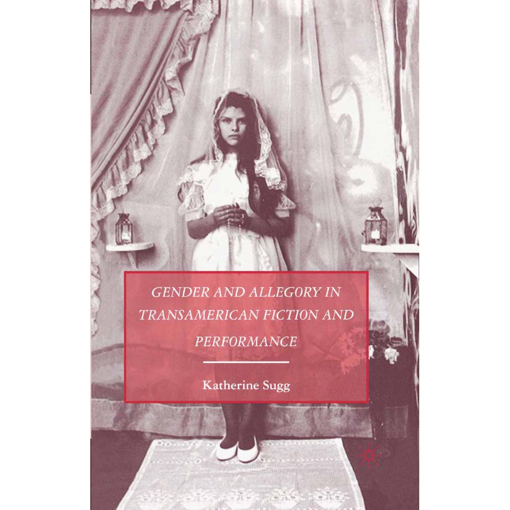 Gender and Allegory in Transamerican Fiction and Performance, Fachbücher von K. Sugg
