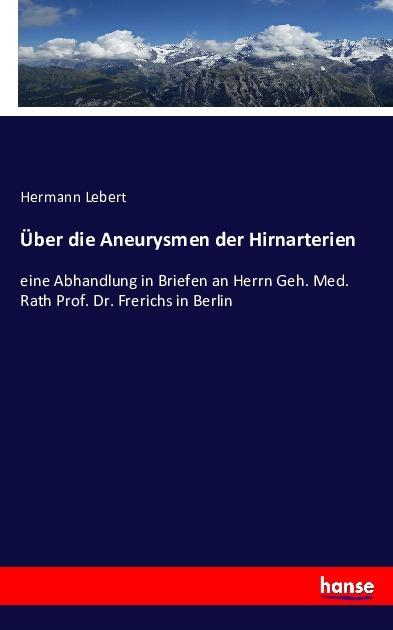 Produktbild Über die Aneurysmen der Hirnarterien (Deutsch, Hermann Lebert, 2016)