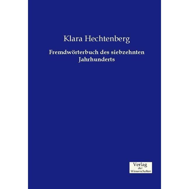 Fremdwörterbuch des siebzehnten Jahrhunderts, Fachbücher von Klara Hechtenberg