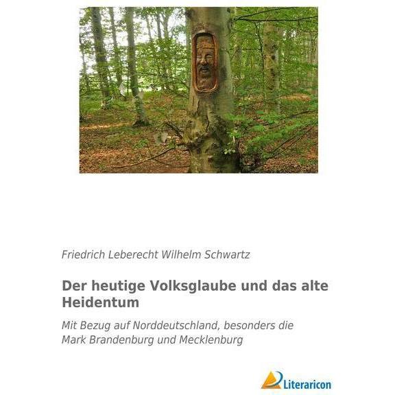 Der heutige Volksglaube und das alte Heidentum, Sachbücher von Friedrich Leberecht Wilhelm Schwartz