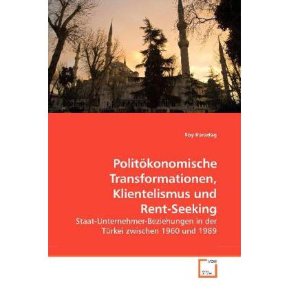 Politökonomische Transformationen, Klientelismus und Rent-Seeking, Fachbücher von Roy Karadag