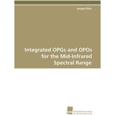 Integrated OPGs and OPOs for the Mid-Infrared Spectral Range, Fachbücher von Sergey Orlov
