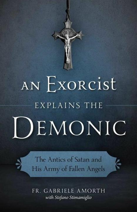 Produktbild An Exorcist Explain the Demonic: The Antics of Satan and His Army of Fallen Angels (Englisch, 2016)