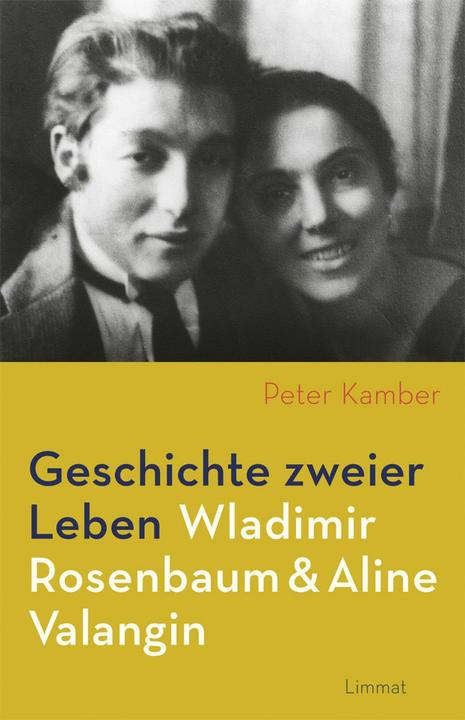 Produktbild Geschichte zweier Leben Wladimir Rosenbaum und Aline Valangin (Deutsch, Peter Kamber, 2018)
