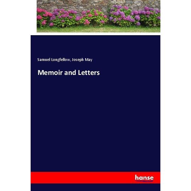 Memoir and Letters, Belletristik von Joseph May, Samuel Longfellow