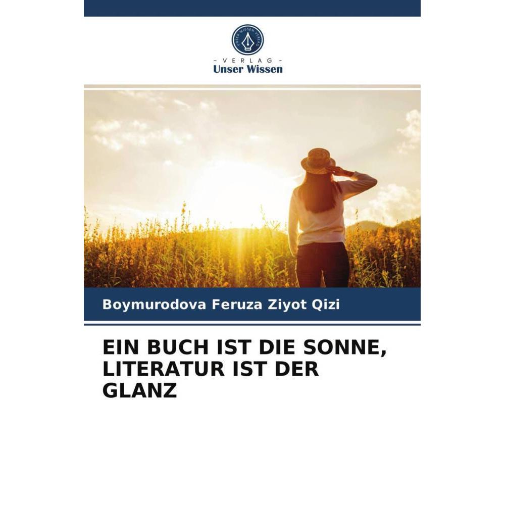 Ein Buch Ist Die Sonne, Literatur Ist Der Glanz, Fachbücher von Boymurodova Feruza Ziyot Qizi