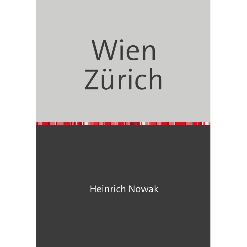 Wien Zürich, Belletristik von Heinrich Nowak