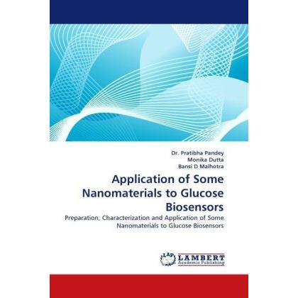 Application of Some Nanomaterials to Glucose Biosensors, Fachbücher von Bansi D. Malhotra, Pratibha Pandey, Monika Dutta