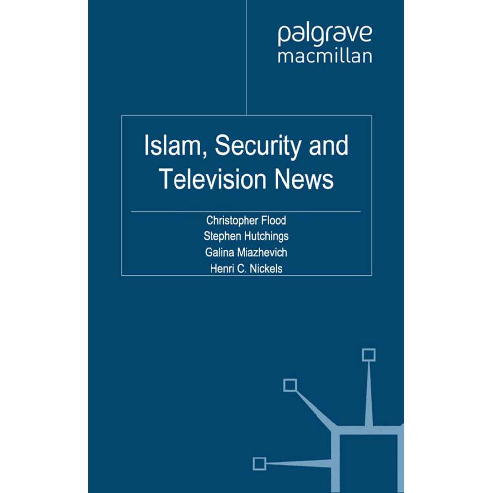 Islam, Security and Television News, Fachbücher von C. Flood, S. Hutchings, H. Nickels, G. Miazhevich