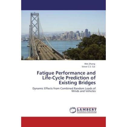 Fatigue Performance and Life-Cycle Prediction of Existing Bridges, Fachbücher von Wei Zhang, Steve C.S. Cai