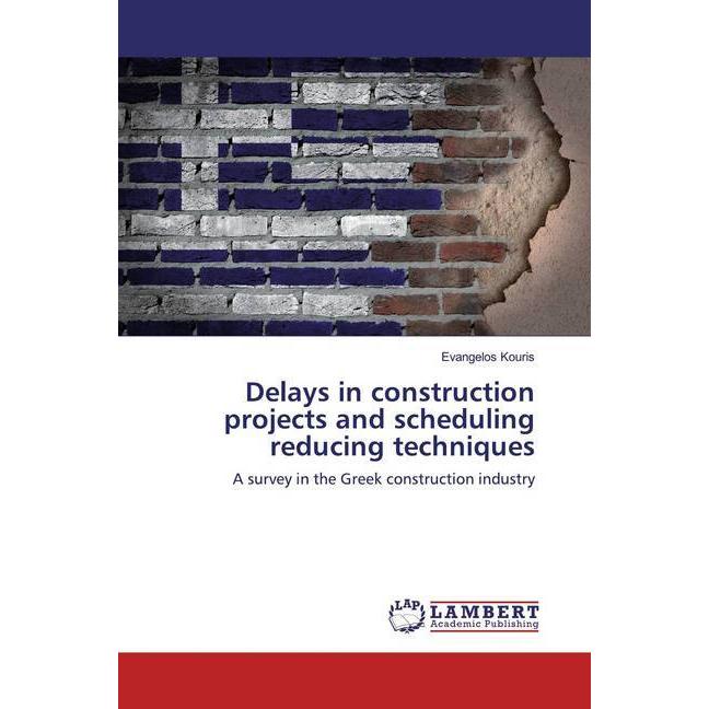 Delays in construction projects and scheduling reducing techniques, Fachbücher von Evangelos Kouris