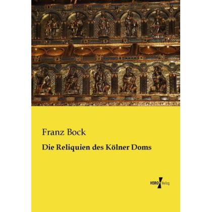 Die Reliquien des Kölner Doms, Sachbücher von Franz Bock
