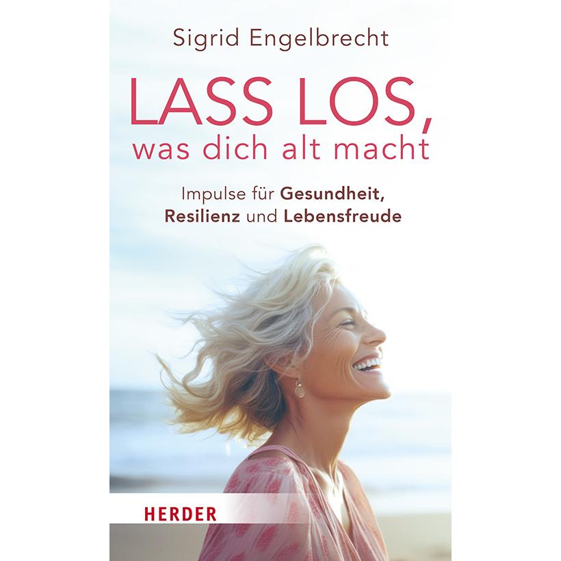 Lass los, was dich alt macht, Ratgeber von Sigrid Engelbrecht