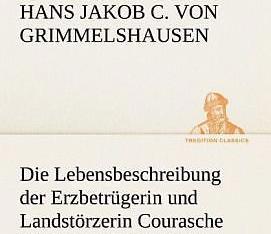 Produktbild Die Lebensbeschreibung der Erzbetrügerin und Landstörzerin Courasche (Deutsch, Hans Jakob Christoph von Grimmelshausen, 2012)