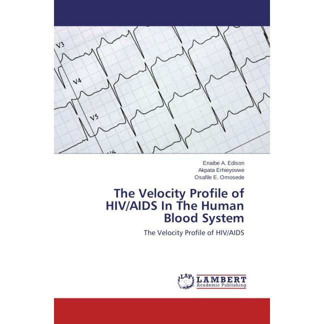 The Velocity Profile of HIV/AIDS In The Human Blood System, Fachbücher von Osafile E. Omosede, Akpata Erhieyovwe, Enaibe...
