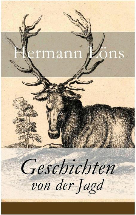 Produktbild Geschichten von der Jagd - Vollständige Ausgabe (Deutsch, Hermann Löns, 2018)